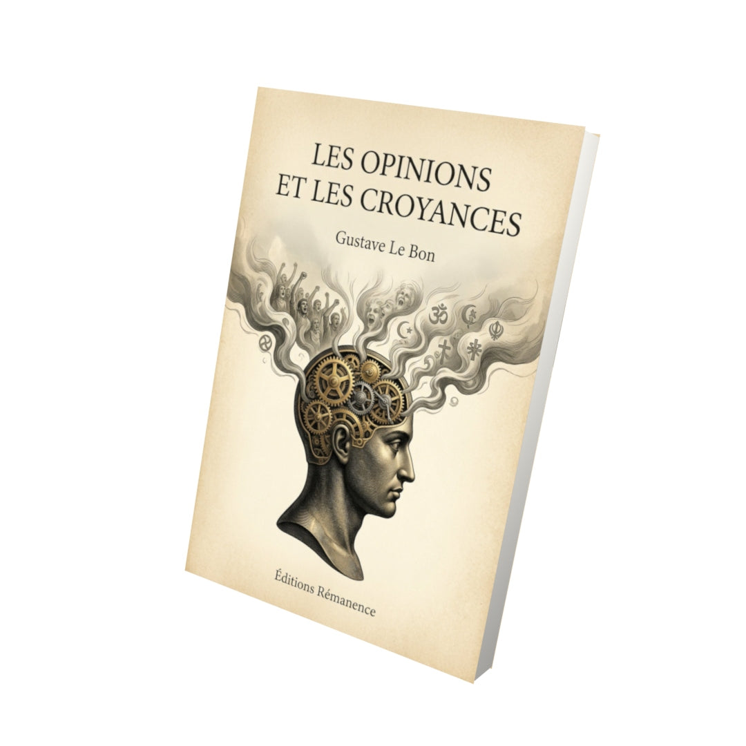 Livre Les opinions et les croyances - Gustave Le Bon - Vue 3D - Editions Remanence