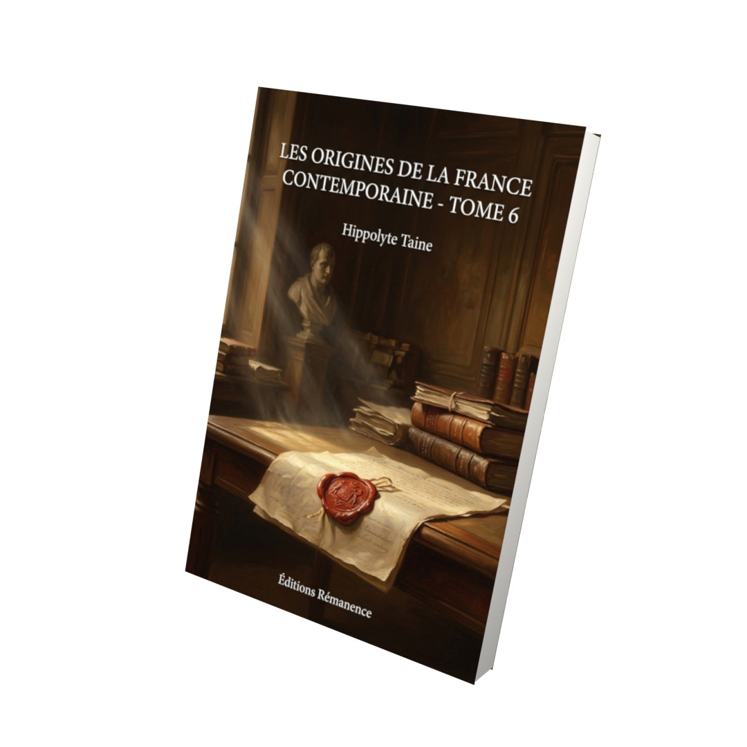 Livre Les Origines de la France contemporaine - Tome 6 par Hippolyte Taine - Vue 3D - Editions Remanence