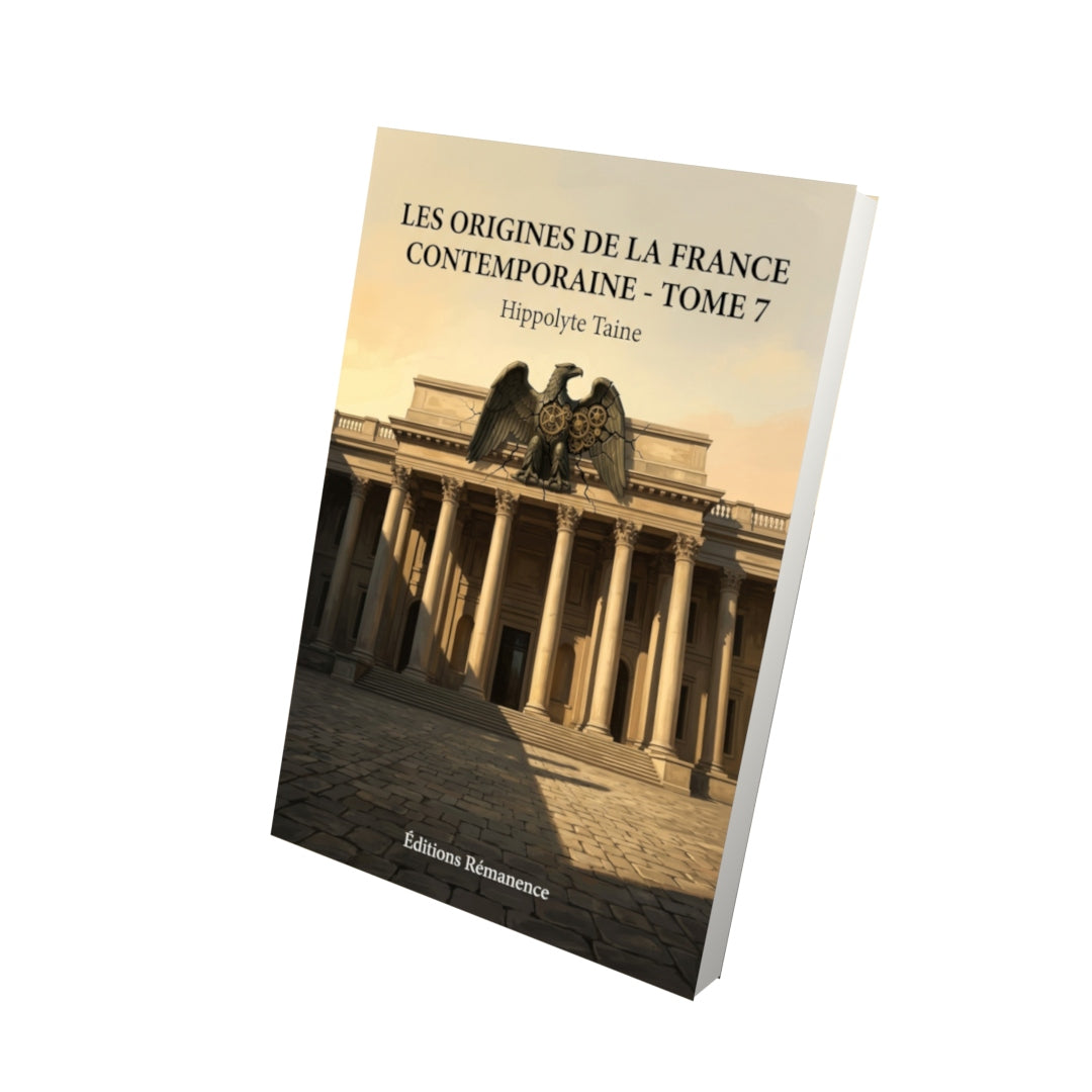 Livre Les Origines de la France contemporaine - Tome 7 par Hippolyte Taine - Vue 3D - Editions Remanence