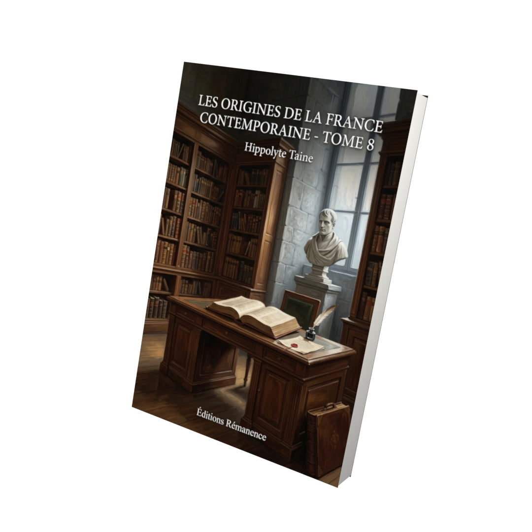 Livre Les Origines de la France contemporaine - Tome 8 par Hippolyte Taine - Vue 3D - Editions Remanence