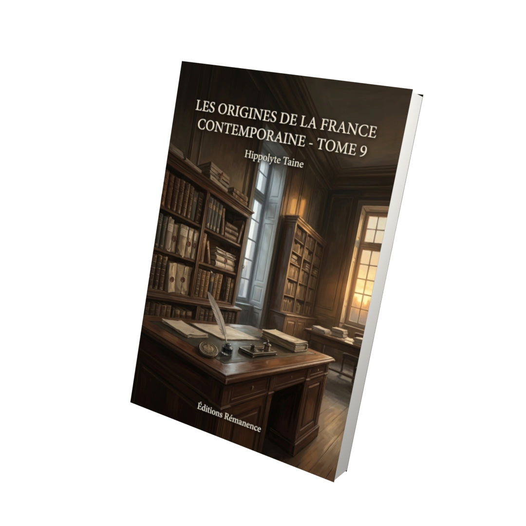 Livre Les Origines de la France contemporaine - Tome 9 par Hippolyte Taine - Vue 3D - Editions Remanence