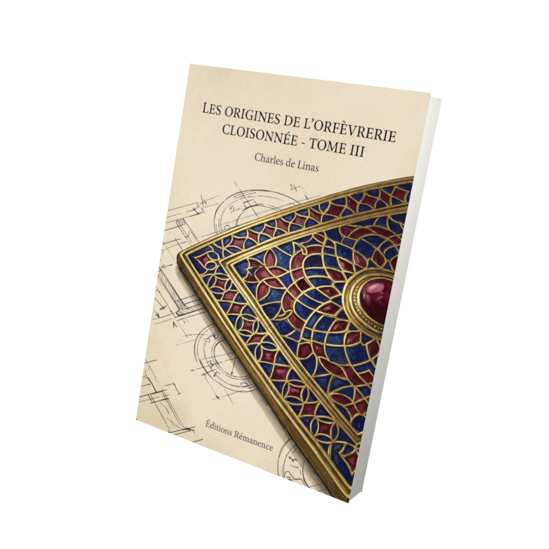 Livre Les origines de l’orfèvrerie cloisonnée - Tome III - Charles de Linas - Editions Remanence