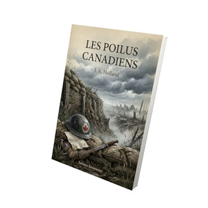 Les poilus canadiens - J. A. Holland
