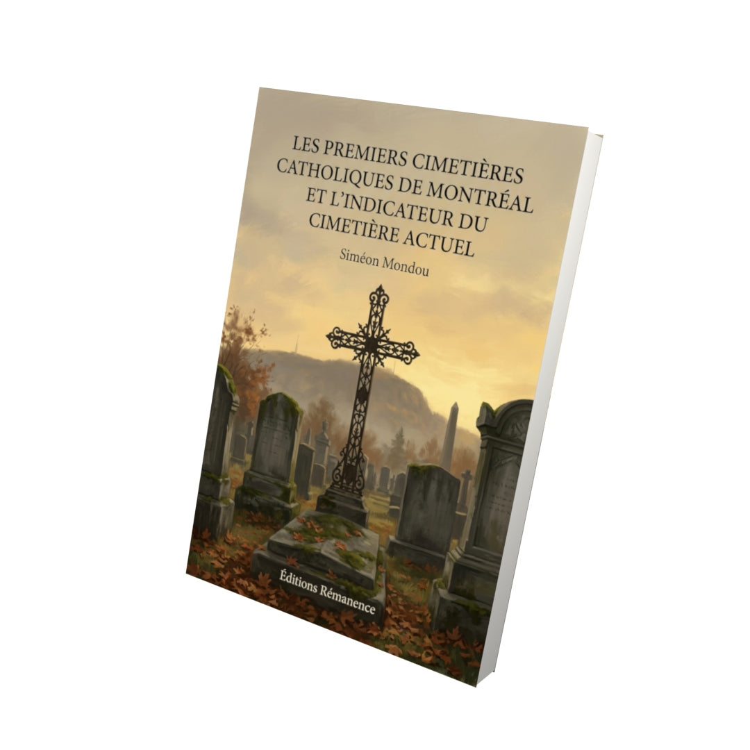Livre Les premiers cimetières catholiques de Montréal et l’indicateur du cimetière actuel par Siméon Mondou - Vue 3D - Editions Remanence