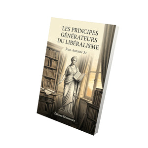 Les principes générateurs du libéralisme - Jean-Antoine At