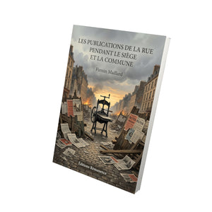 Les Publications de la rue pendant le siège et la Commune - Firmin Maillard