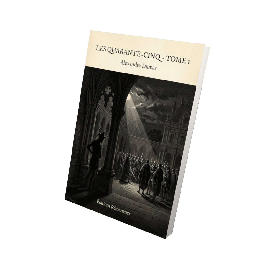 Livre Les quarante-cinq - Tome 1 - Alexandre Dumas - Vue 3D - Editions Remanence
