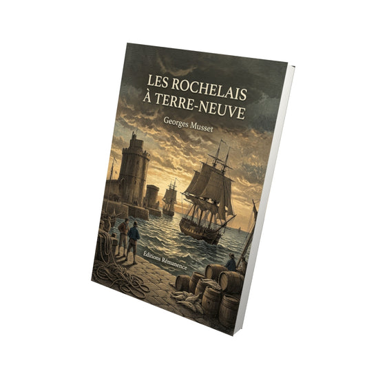 Livre Les Rochelais à Terre-Neuve par Georges Musset - Vue 3D - Editions Remanence