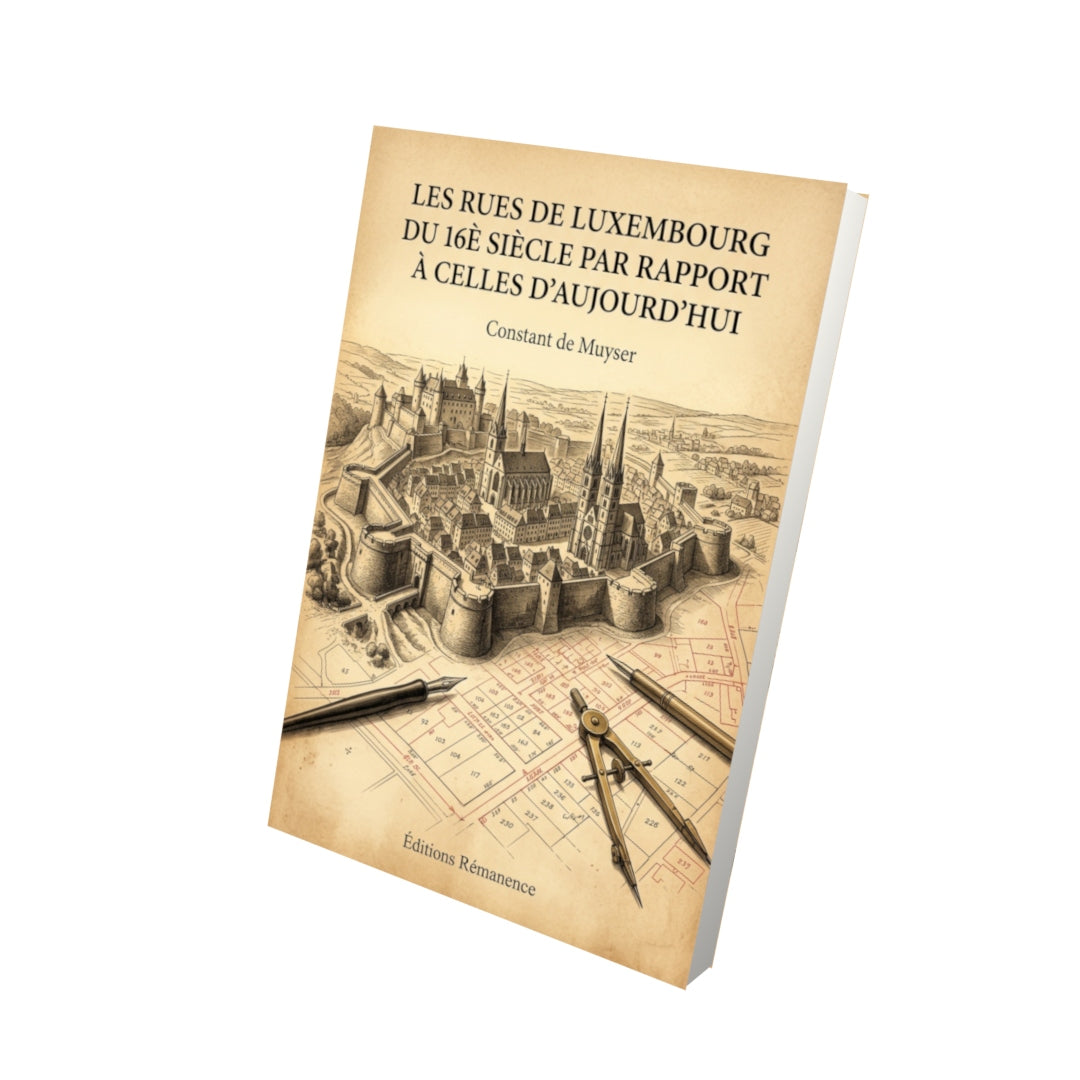 Livre Les Rues de Luxembourg du 16è siècle par rapport à celles d’aujourd’hui par Constant de Muyser - Vue 3D - Editions Remanence