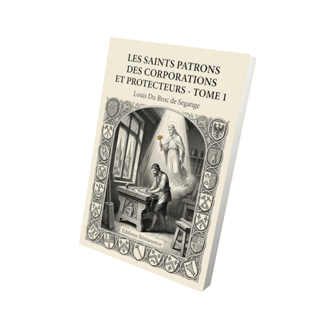 Livre Les saints patrons des corporations et protecteurs - Tome 1 par Louis Du Broc de Segange - Vue 3D - Editions Remanence