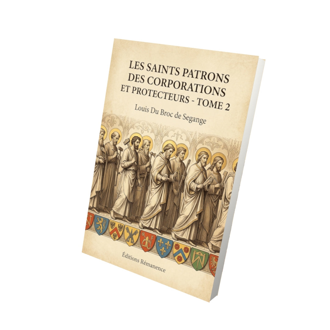 Livre Les saints patrons des corporations et protecteurs - Tome 2 - Louis Du Broc de Segange - Editions Remanence