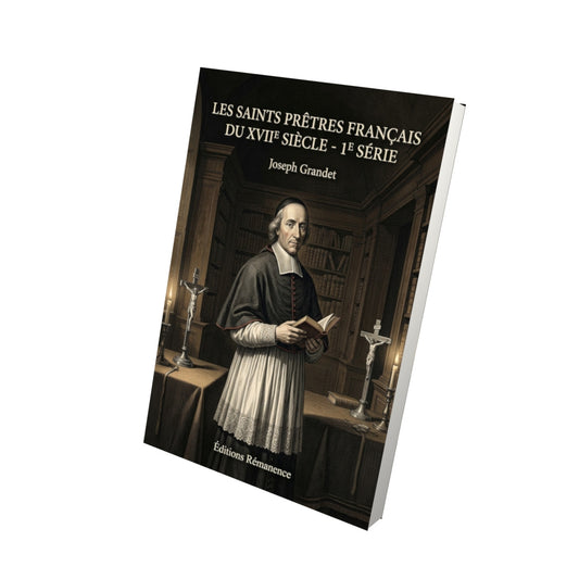 Livre Les saints prêtres français du XVIIe siècle - 1e série par Joseph Grandet - Vue 3D - Editions Remanence
