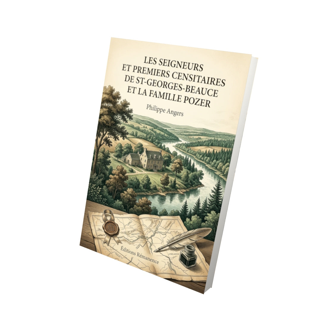 Livre Les Seigneurs et premiers censitaires de St-Georges-Beauce et la famille Pozer par Philippe Angers - Vue 3D - Editions Remanence