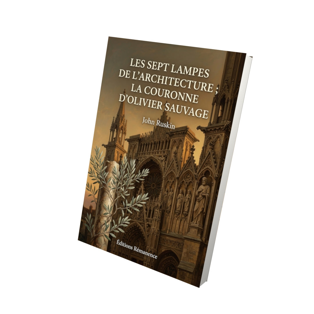 Livre Les Sept Lampes de l’Architecture ; La Couronne d’olivier sauvage par John Ruskin - Vue 3D - Editions Remanence