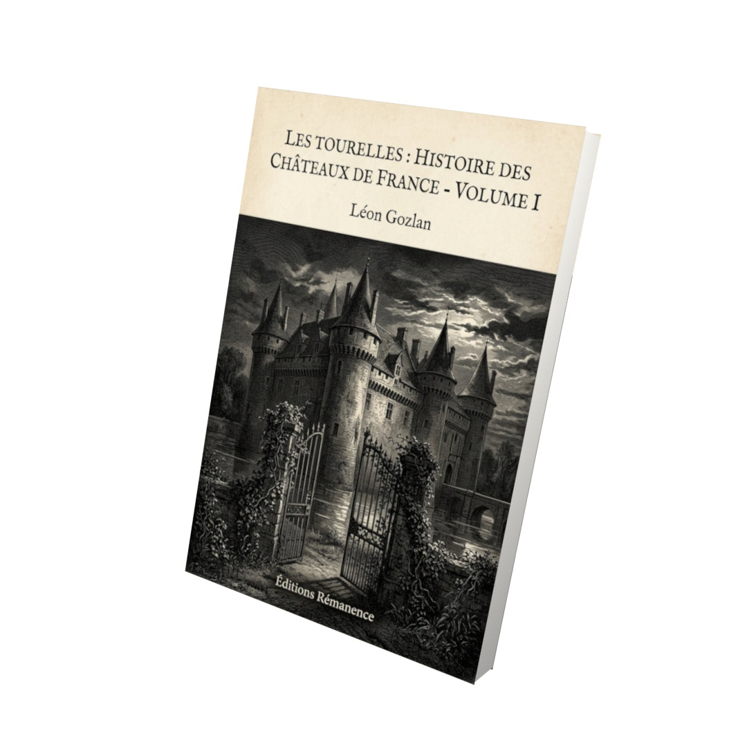 Livre Les Tourelles : Histoire des châteaux de France - Volume I - Léon Gozlan - Vue 3D - Editions Remanence