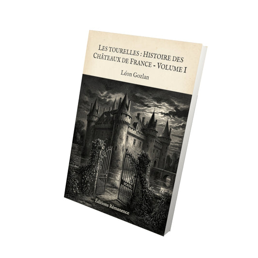 Livre Les Tourelles : Histoire des châteaux de France - Volume I - Léon Gozlan - Vue 3D - Editions Remanence