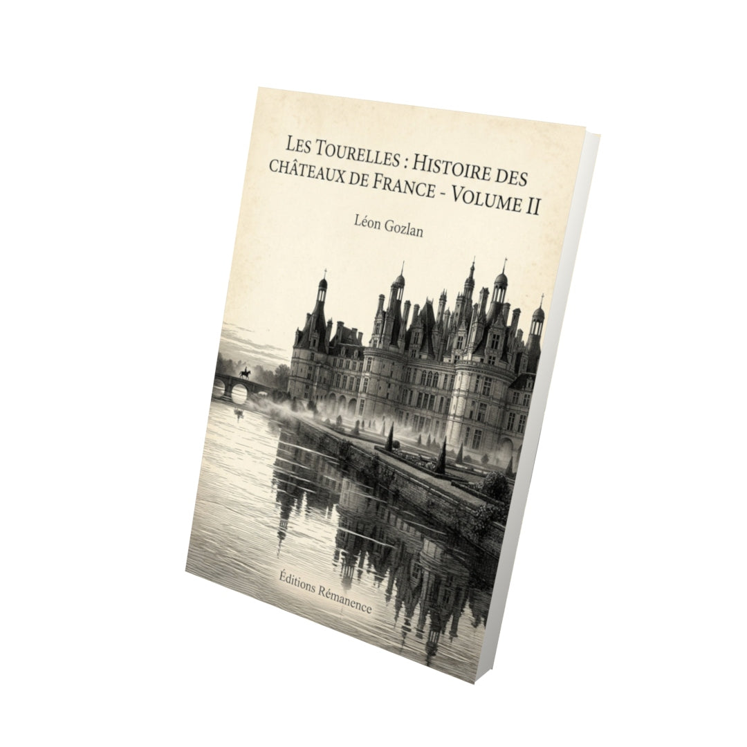 Livre Les Tourelles : Histoire des châteaux de France - Volume II - Léon Gozlan - Vue 3D - Editions Remanence