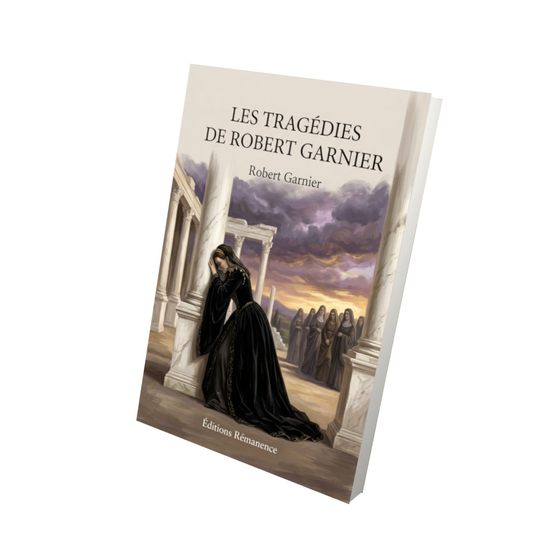 Livre Les tragédies de Robert Garnier par Robert Garnier - Vue 3D - Editions Remanence