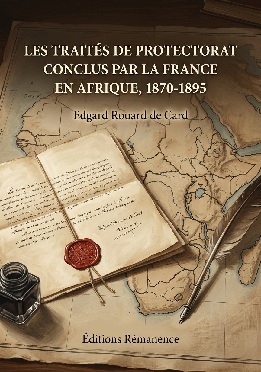 Livre Les traités de protectorat conclus par la France en Afrique, 1870-1895 par Edgard Rouard de Card - Couverture - Editions Remanence