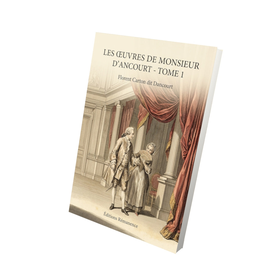 Livre Les œuvres de Monsieur d'Ancourt - Tome 1 par Florent Carton dit Dancourt - Vue 3D - Editions Remanence