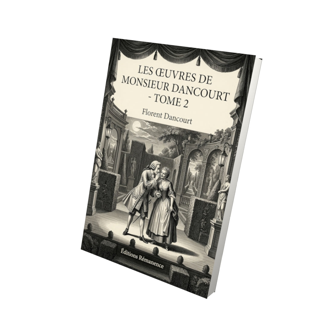 Livre Les œuvres de monsieur Dancourt - Tome 2 par Florent Dancourt - Vue 3D - Editions Remanence