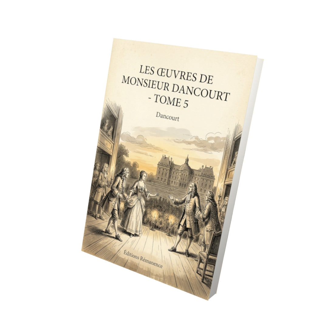 Livre Les Œuvres de monsieur Dancourt - Tome 5 par Dancourt - Vue 3D - Editions Remanence