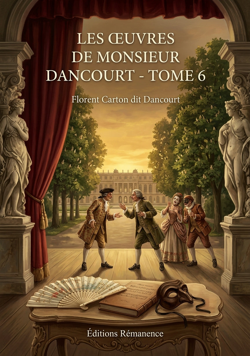 Livre Les œuvres de monsieur Dancourt - Tome 6 par Florent Carton dit Dancourt - Couverture - Editions Remanence