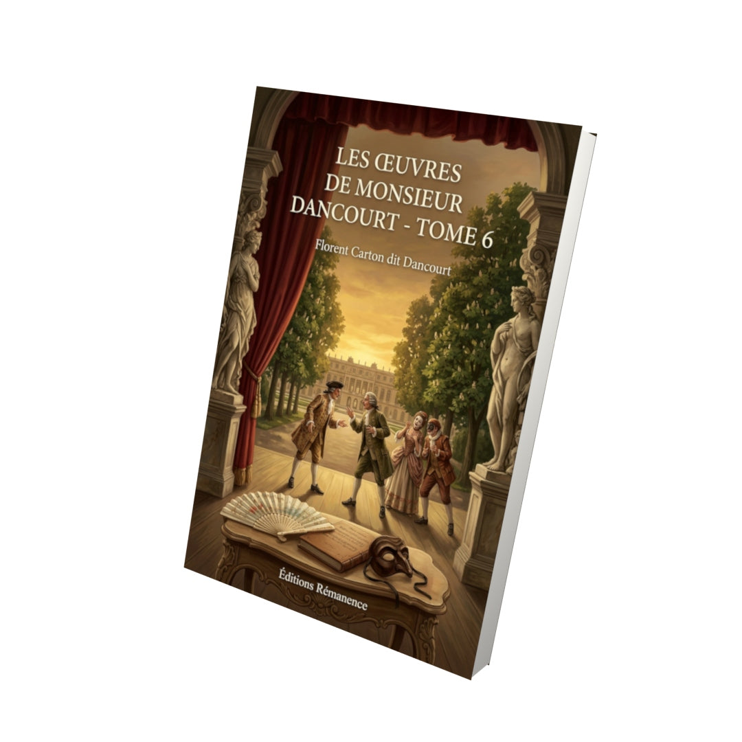 Livre Les œuvres de monsieur Dancourt - Tome 6 par Florent Carton dit Dancourt - Vue 3D - Editions Remanence