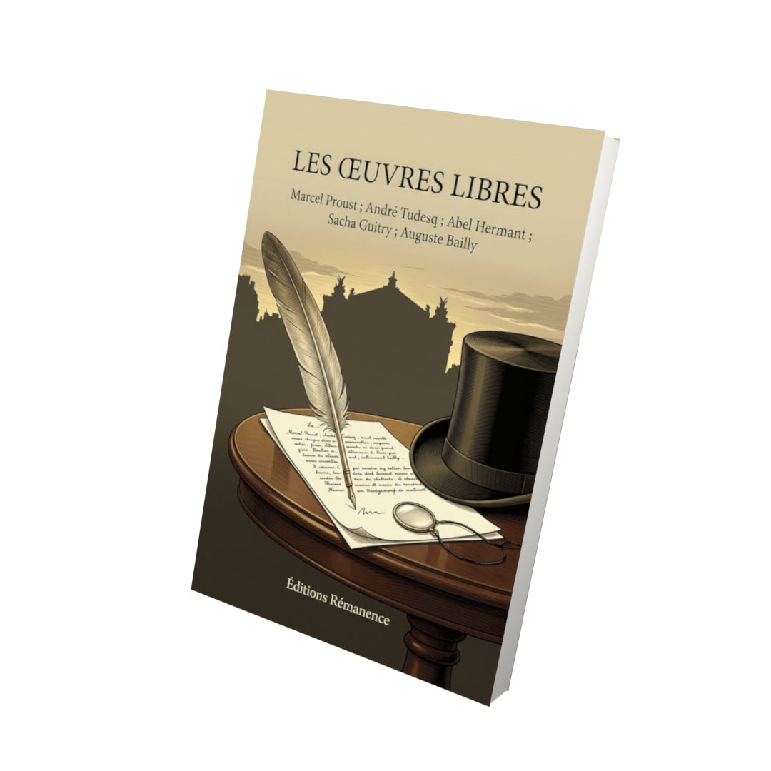 Livre Les Œuvres libres par Marcel Proust ; André Tudesq ; Abel Hermant ; Sacha Guitry ; Auguste Bailly - Vue 3D - Editions Remanence