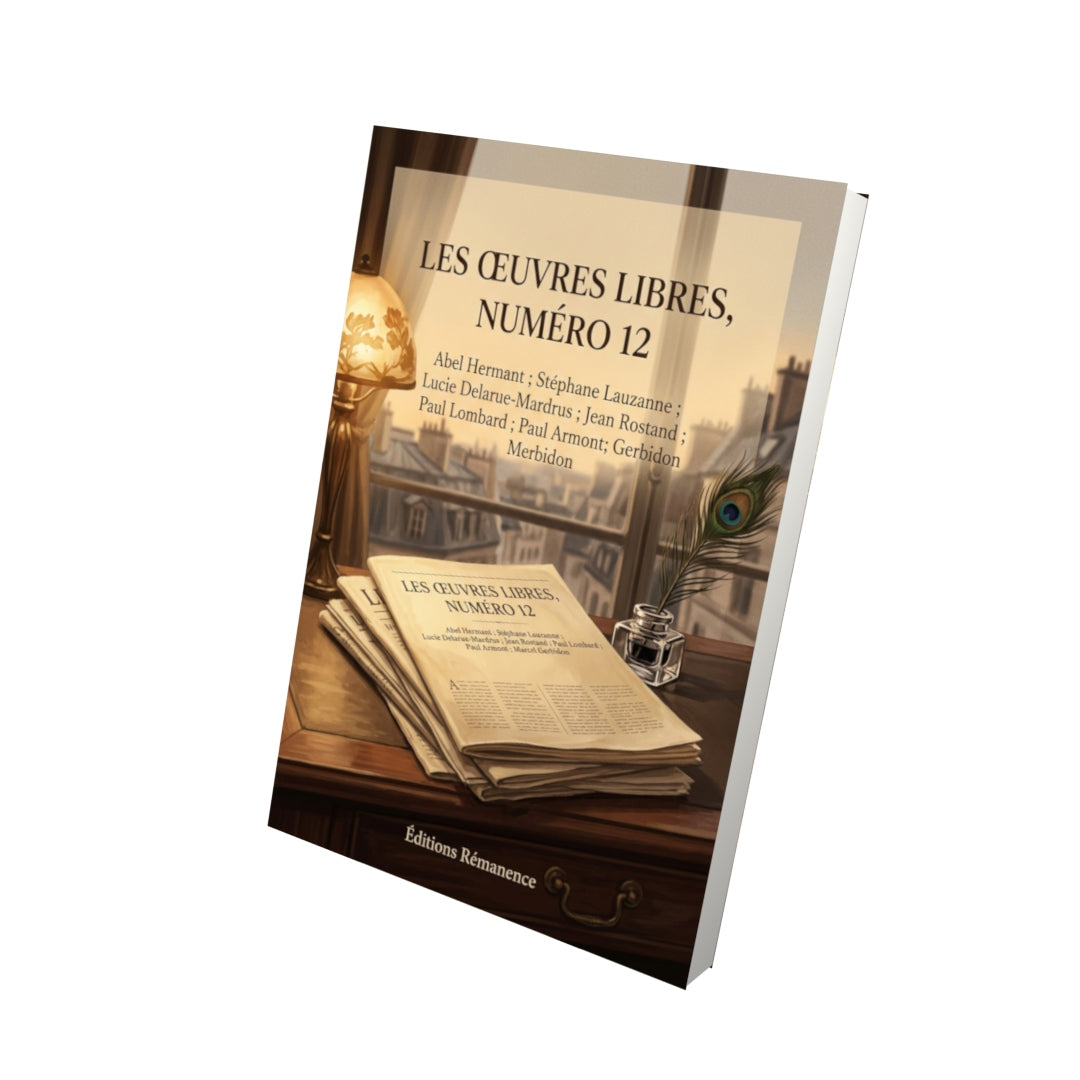 Livre Les Œuvres libres, numéro 12 par Abel Hermant ; Stéphane Lauzanne ; Lucie Delarue-Mardrus ; Jean Rostand ; Paul Lombard ; Paul Armont ; Marcel Gerbidon - Vue 3D - Editions Remanence