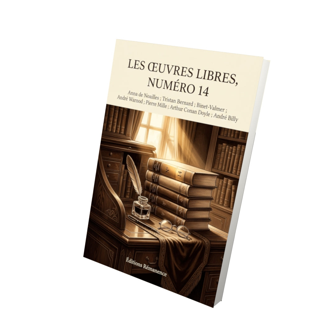 Livre Les Œuvres libres, numéro 14 par Anna de Noailles ; Tristan Bernard ; Binet-Valmer ; André Warnod ; Pierre Mille ; Arthur Conan Doyle ; André Billy - Vue 3D - Editions Remanence
