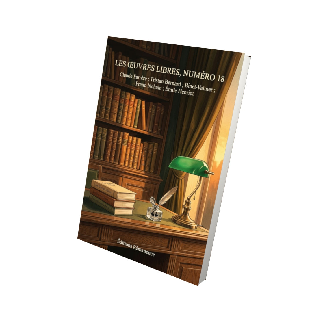Livre Les Œuvres libres, numéro 18 par Claude Farrère ; Tristan Bernard ; Binet-Valmer ; Franc-Nohain ; Émile Henriot - Vue 3D - Editions Remanence