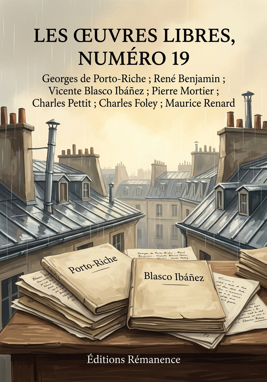 Livre Les Œuvres libres, numéro 19 par Georges de Porto-Riche ; René Benjamin ; Vicente Blasco Ibáñez ; Pierre Mortier ; Charles Pettit ; Charles Foley ; Maurice Renard - Couverture - Editions Remanence