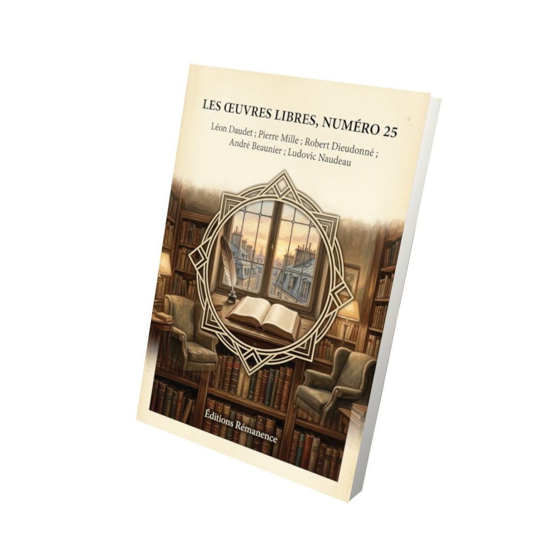Livre Les Œuvres libres, numéro 25 par Léon Daudet ; Pierre Mille ; Robert Dieudonné ; André Beaunier ; Ludovic Naudeau - Vue 3D - Editions Remanence