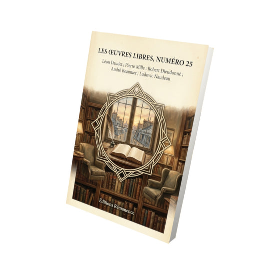 Livre Les Œuvres libres, numéro 25 par Léon Daudet ; Pierre Mille ; Robert Dieudonné ; André Beaunier ; Ludovic Naudeau - Vue 3D - Editions Remanence