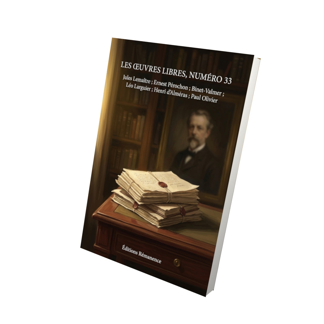 Livre Les Œuvres libres, numéro 33 par Jules Lemaître ; Ernest Pérochon ; Binet-Valmer ; Léo Larguier ; Henri d’Alméras ; Paul Olivier - Vue 3D - Editions Remanence
