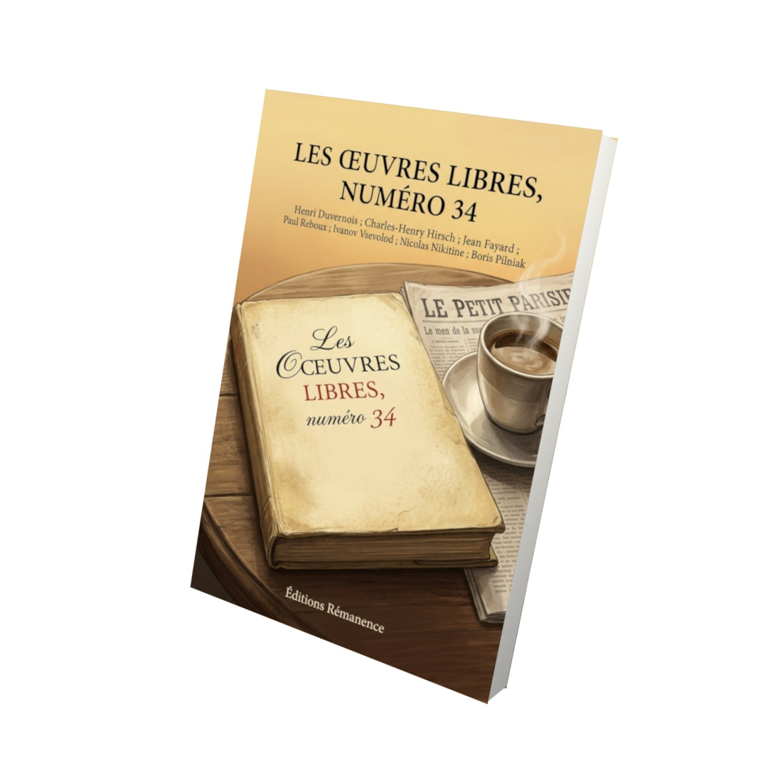 Livre Les Œuvres libres, numéro 34 par Henri Duvernois ; Charles-Henry Hirsch ; Jean Fayard ; Paul Reboux ; Ivanov Vsevolod ; Nicolas Nikitine ; Boris Pilniak - Vue 3D - Editions Remanence