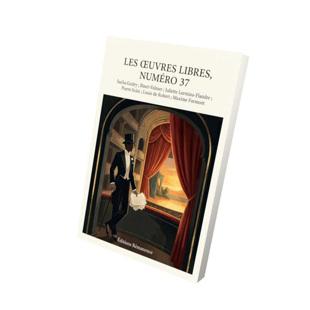 Livre Les Œuvres libres, numéro 37 par Sacha Guitry ; Binet-Valmer ; Juliette Lermina-Flandre ; Pierre Scize ; Louis de Robert ; Maxime Formont - Vue 3D - Editions Remanence
