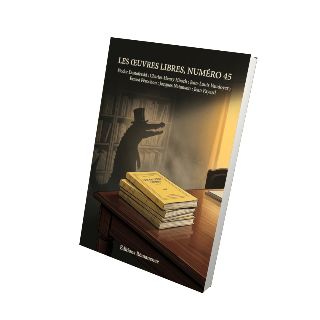 Livre Les Œuvres libres, numéro 45 par Fiodor Dostoïevski ; Charles-Henry Hirsch ; Jean-Louis Vaudoyer ; Ernest Pérochon ; Jacques Natanson ; Jean Fayard - Vue 3D - Editions Remanence