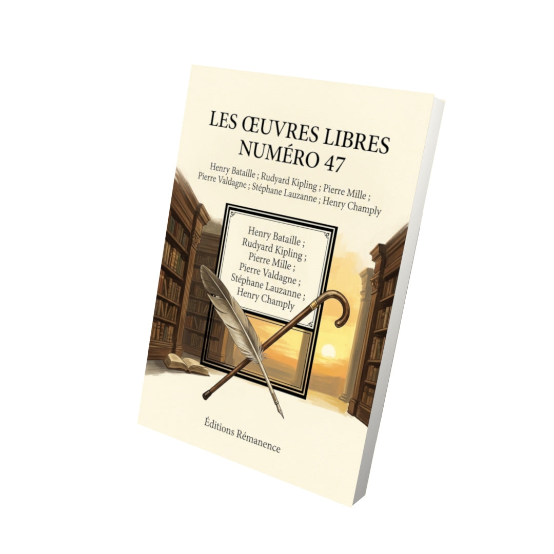 Livre Les Œuvres libres numéro 47 par Henry Bataille ; Rudyard Kipling ; Pierre Mille ; Pierre Valdagne ; Stéphane Lauzanne ; Henry Champly - Vue 3D - Editions Remanence