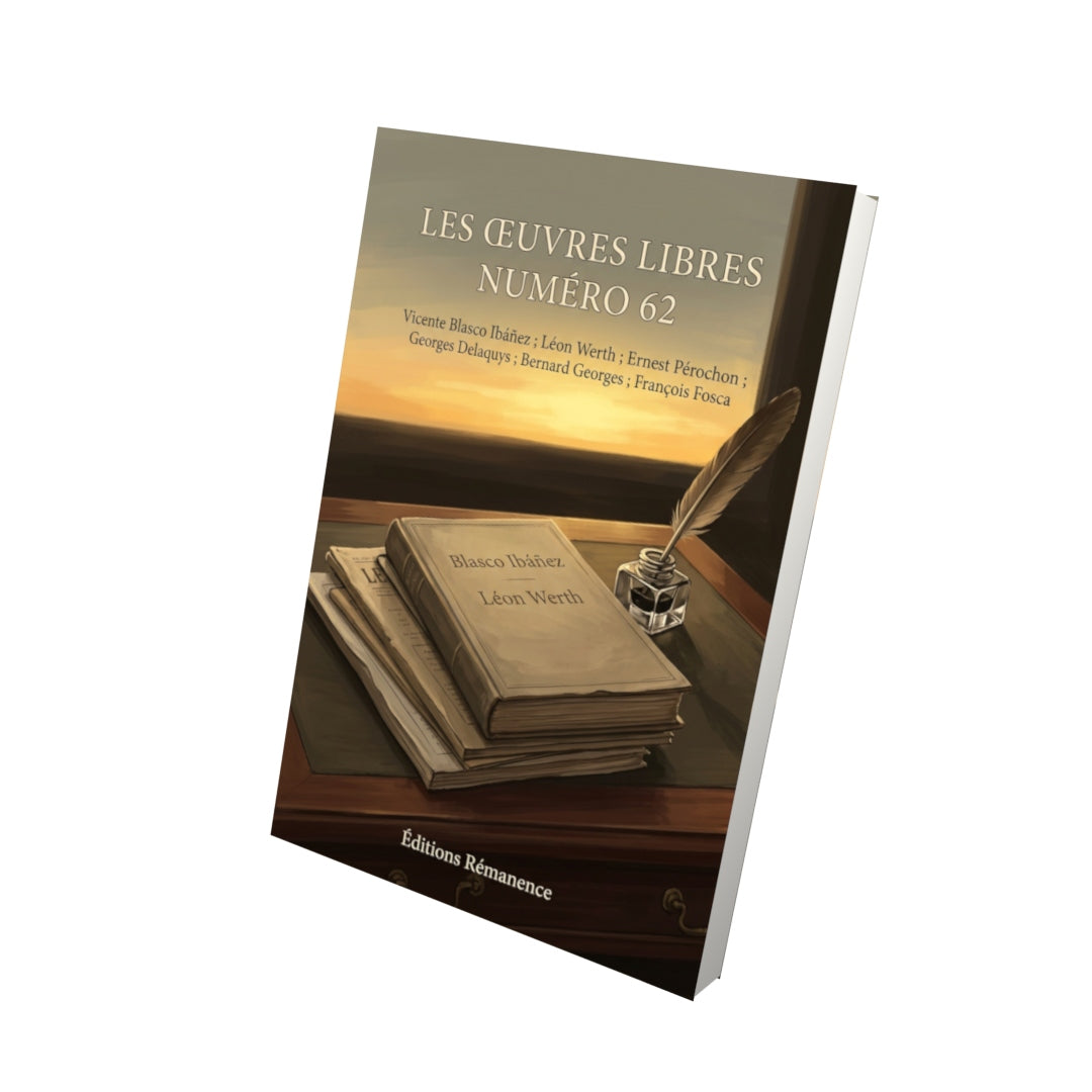 Livre Les Œuvres libres numéro 62 par Vicente Blasco Ibáñez ; Léon Werth ; Ernest Pérochon ; Georges Delaquys ; Bernard Georges ; François Fosca - Vue 3D - Editions Remanence