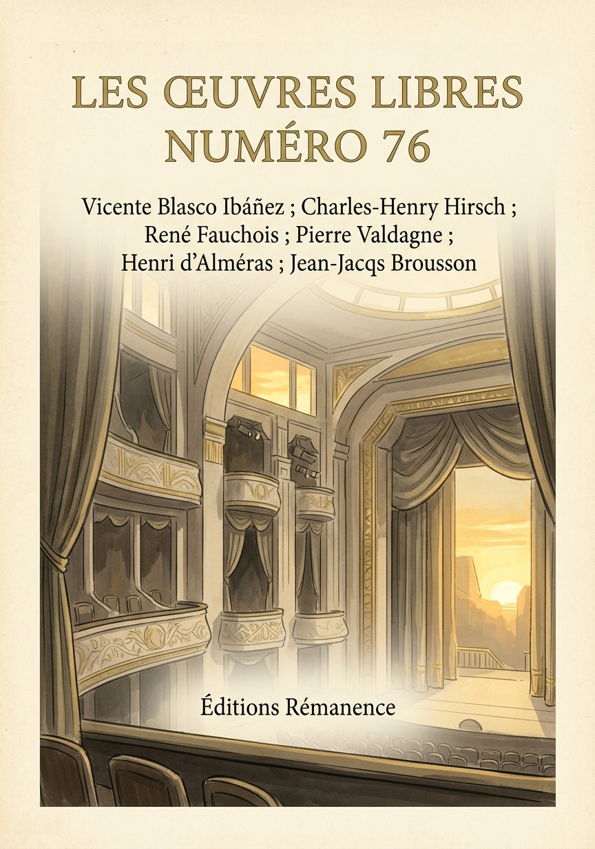 Livre Les Œuvres libres numéro 76 par Vicente Blasco Ibáñez ; Charles-Henry Hirsch ; René Fauchois ; Pierre Valdagne ; Henri d’Alméras ; Jean-Jacques Brousson - Couverture - Editions Remanence