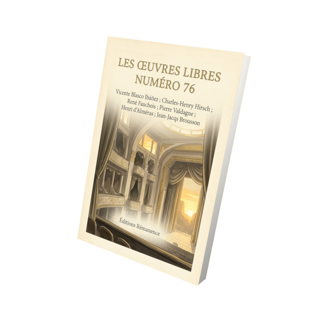 Livre Les Œuvres libres numéro 76 par Vicente Blasco Ibáñez ; Charles-Henry Hirsch ; René Fauchois ; Pierre Valdagne ; Henri d’Alméras ; Jean-Jacques Brousson - Vue 3D - Editions Remanence