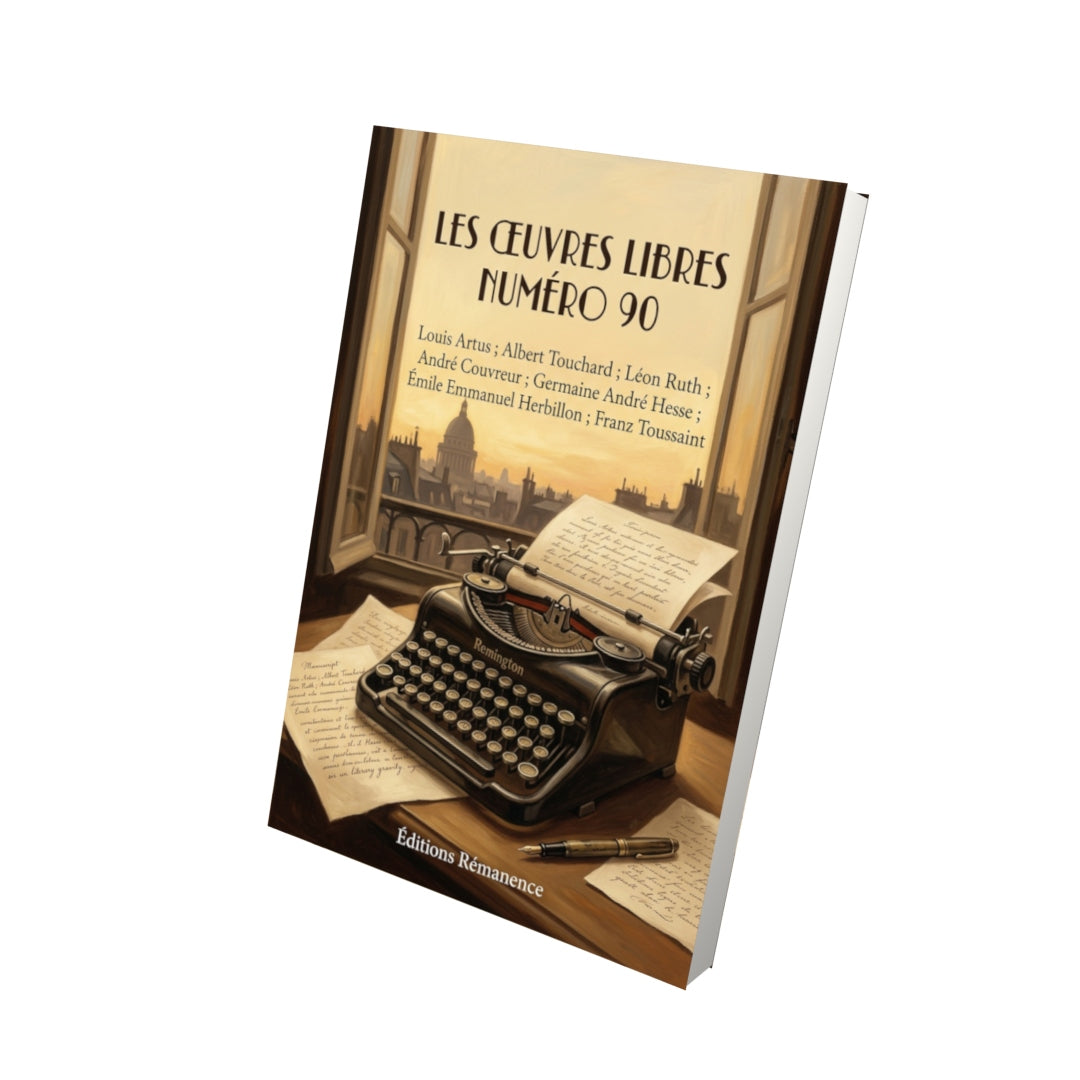 Livre Les Œuvres libres numéro 90 par Louis Artus ; Albert Touchard ; Léon Ruth ; André Couvreur ; Germaine André Hesse ; Émile Emmanuel Herbillon ; Franz Toussaint - Vue 3D - Editions Remanence