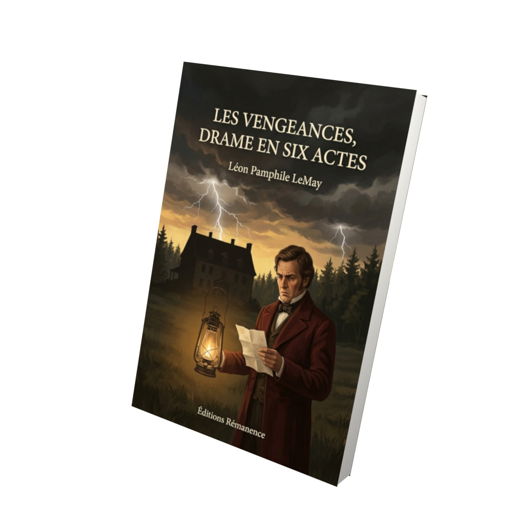 Livre Les Vengeances, drame en six actes par Léon Pamphile LeMay - Vue 3D - Editions Remanence