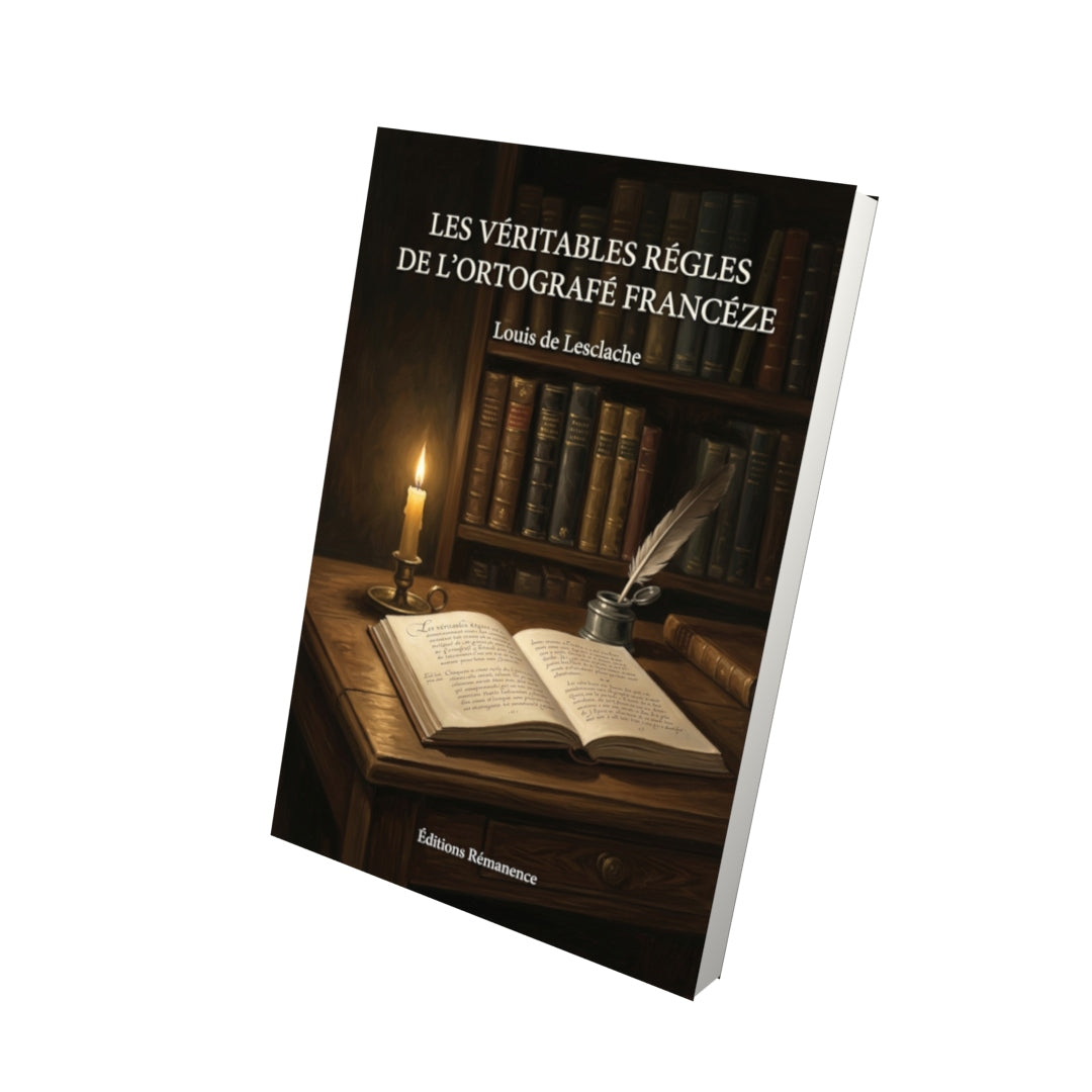 Livre Les Véritables régles de l’ortografe francéze par Louis de Lesclache - Vue 3D - Editions Remanence
