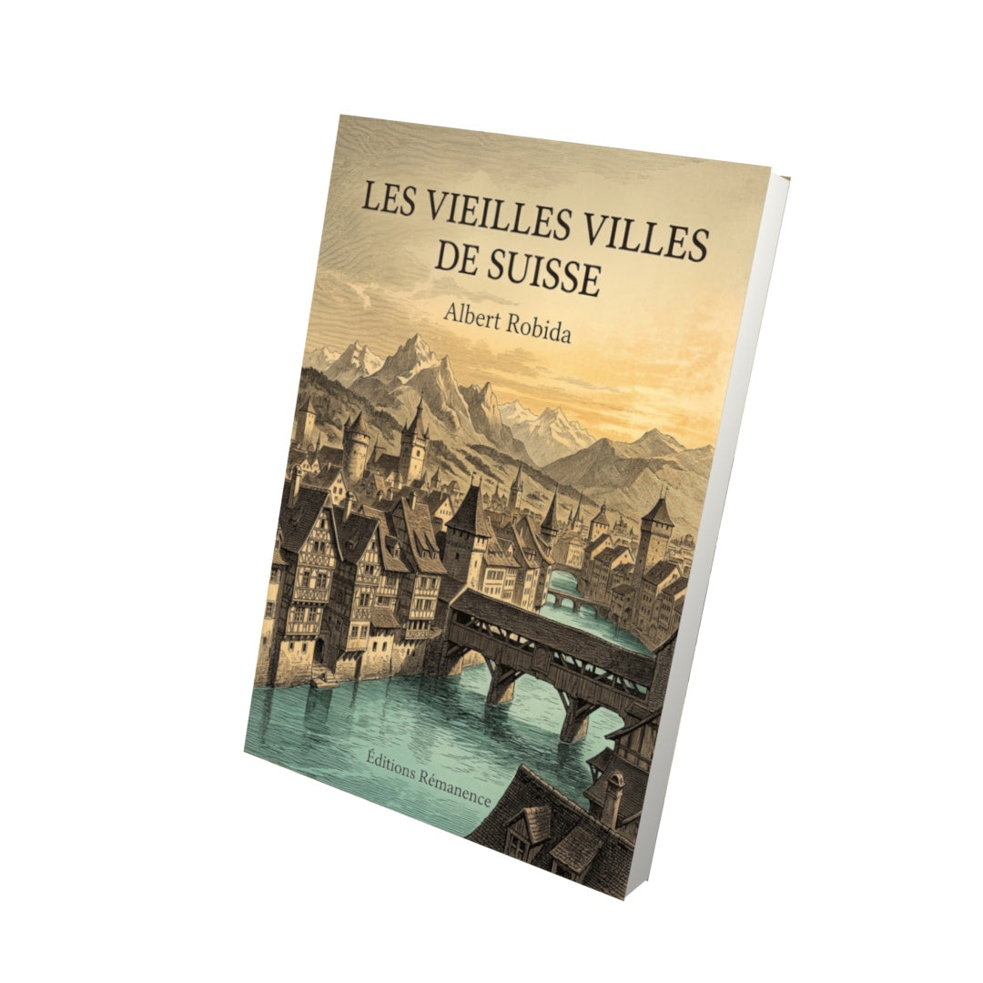 Livre Les Vieilles Villes de Suisse par Albert Robida - Vue 3D - Editions Remanence