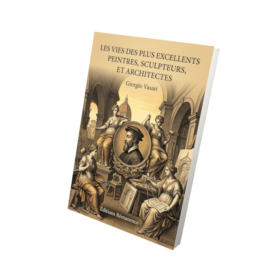 Livre Les vies des plus excellents peintres, sculpteurs, et architectes par Giorgio Vasari - Vue 3D - Editions Remanence