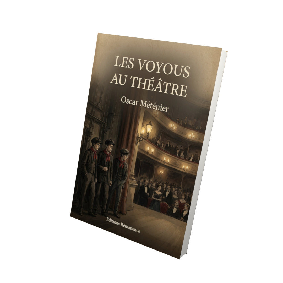 Livre Les voyous au théâtre - Oscar Méténier - Vue 3D - Editions Remanence