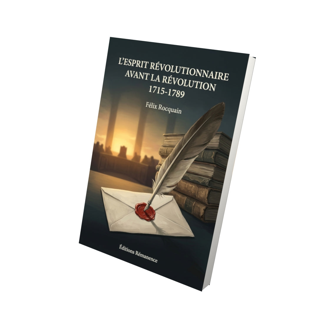 Livre L’Esprit révolutionnaire avant la Révolution 1715-1789 par Félix Rocquain - Vue 3D - Editions Remanence